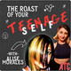 The Roast of your Teenage Self
